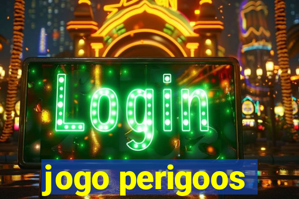 jogo perigoos